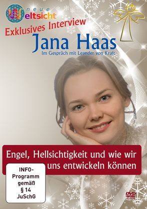 Exklusives Interview mit Jana Haas: Engel, Hellsichtigkeit und wie wir uns entwickeln können von Bown,  Malcom Saint Julian, Haas,  Jana, Röttger,  Jörg, von Kraft,  Leander