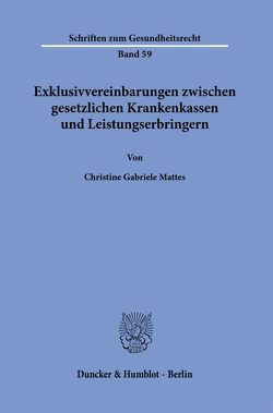 Exklusivvereinbarungen zwischen gesetzlichen Krankenkassen und Leistungserbringern. von Mattes,  Christine Gabriele