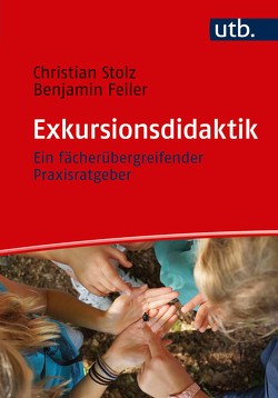 Exkursionsdidaktik von Feiler,  Benjamin, Stolz,  Christian