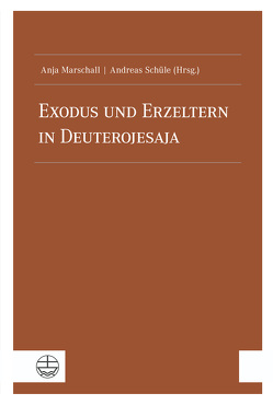 Exodus und Erzeltern in Deuterojesaja von Marschall,  Anja, Schüle,  Andreas