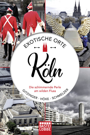 Exotische Orte: Köln von Gitzinger,  Peter, Höke,  Linus, Schmelzer,  Roger