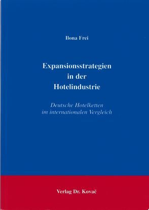 Expansionsstrategien in der Hotelindustrie von Frei,  Ilona