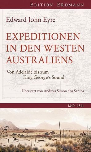 Expedition in den Westen Australiens von Eyre,  Edward John, Holleuffer,  Henriette von, Santos,  Andreas Simon dos