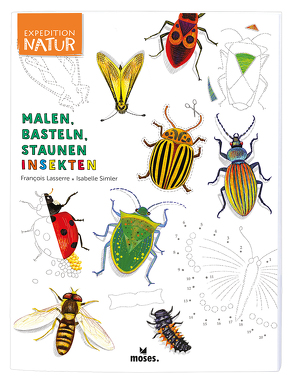 Expedition Natur: Malen, Basteln, Staunen – Insekten von Lasserre,  François, Simler,  Isabelle