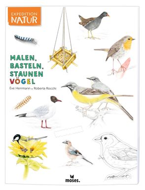 Expedition Natur: Malen, Basteln, Staunen – Vögel von Herrmann,  Eve, Rocchi,  Roberta