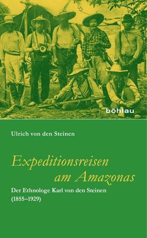 Expeditionsreisen am Amazonas von von den Steinen,  Ulrich