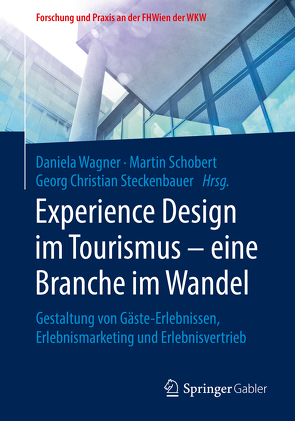 Experience Design im Tourismus – eine Branche im Wandel von Schobert,  Martin, Steckenbauer,  Georg Christian, Wagner,  Daniela