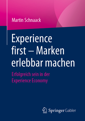Experience first – Marken erlebbar machen von Schnaack,  Martin