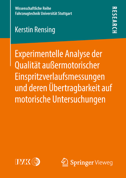 Experimentelle Analyse der Qualität außermotorischer Einspritzverlaufsmessungen und deren Übertragbarkeit auf motorische Untersuchungen von Rensing,  Kerstin