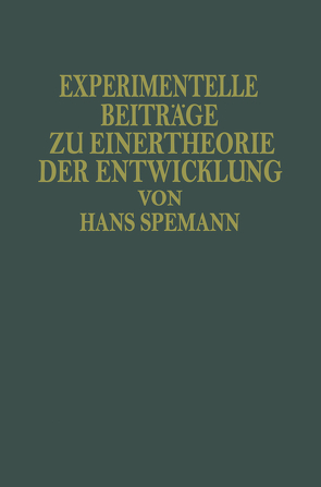 Experimentelle Beiträge zu Einer Theorie der Entwicklung von Spemann,  Hans