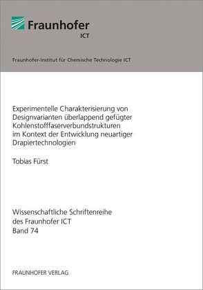 Experimentelle Charakterisierung von Designvarianten überlappend gefügter Kohlenstofffaserverbundstrukturen im Kontext der Entwicklung neuartiger Drapiertechnologien. von Fürst,  Tobias