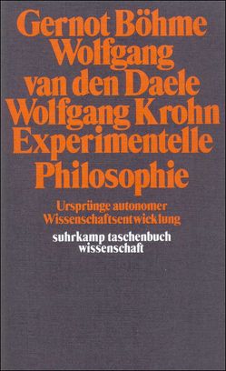 Experimentelle Philosophie von Böhme,  Gernot, Daele,  Wolfgang van den, Krohn,  Wolfgang