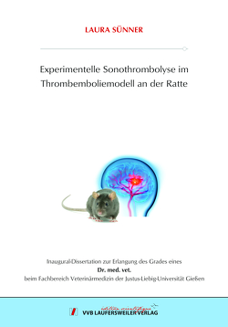 Experimentelle Sonothrombolyse im Thrombemboliemodell an der Ratte von Sünner,  Laura