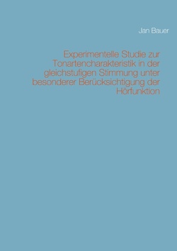 Experimentelle Studie zur Tonartencharakteristik in der gleichstufigen Stimmung unter besonderer Berücksichtigung der Hörfunktion von Bauer,  Jan