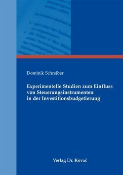 Experimentelle Studien zum Einfluss von Steuerungsinstrumenten in der Investitionsbudgetierung von Schreiber,  Dominik