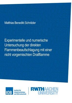 Experimentelle und numerische Untersuchung der direkten Flammenbeaufschlagung mit einer nicht vorgemischten Drallflamme von Matthias Benedikt,  Schnitzler