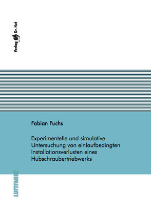 Experimentelle und simulative Untersuchung von einlaufbedingten Installationsverlusten eines Hubschraubertriebwerks von Fuchs,  Fabian