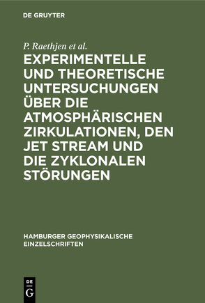 Experimentelle und theoretische Untersuchungen über die atmosphärischen Zirkulationen, den jet stream und die zyklonalen Störungen von Raethjen,  Paul
