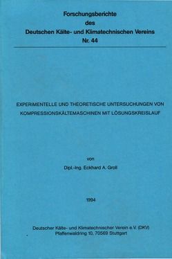 Experimentelle und theoretische Untersuchungen von Kompressionskältemaschinen mit Lösungskreislauf von Groll,  Eckhard A