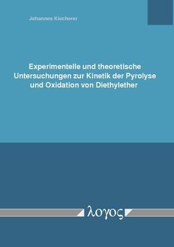 Experimentelle und theoretische Untersuchungen zur Kinetik der Pyrolyse und Oxidation von Diethylether von Kiecherer,  Johannes