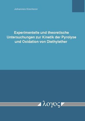 Experimentelle und theoretische Untersuchungen zur Kinetik der Pyrolyse und Oxidation von Diethylether von Kiecherer,  Johannes
