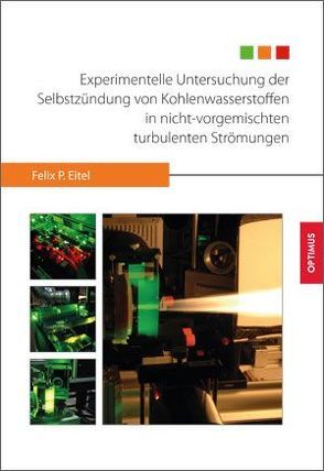 Experimentelle Untersuchung der Selbstzündung von Kohlenwasserstoffen in nicht-vorgemischten turbulenten Strömungen von Eitel,  Felix Peter