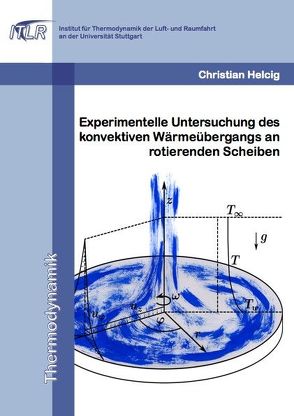 Experimentelle Untersuchung des konvektiven Wärmeübergangs an rotierenden Scheiben von Helcig,  Christian