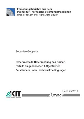 Experimentelle Untersuchung des Primärzerfalls an generischen luftgestützten Zerstäubern unter Hochdruckbedingungen von Gepperth,  Sebastian