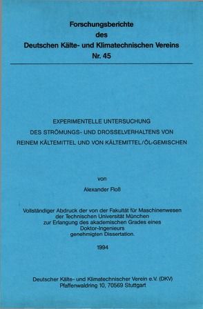 Experimentelle Untersuchung des Strömungs- und Drosselverhaltens von reinem Kältemittel und von Kältemittel-Öl-Gemischen von Floss,  Alexander