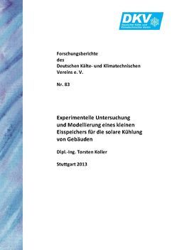 Experimentelle Untersuchung und Modellierung eines kleinen Eisspeichers für die solare Kühlung von Gebäuden von Koller,  Torsten