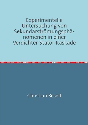 Experimentelle Untersuchung von Sekundärströmungsphänomenen in einer Verdichter-Stator-Kaskade von Beselt,  Christian