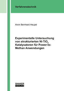 Experimentelle Untersuchung von strukturierten Ni-TiO2 Katalysatoren für Power-to-Methan Anwendungen von Heupel,  Alwin Bernhard