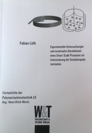 Experimentelle Untersuchungen und numerische Simulationen eines Smart Scale Prozesses zur Intensivierung der Emulsionspolymerisation von Fabian,  Lüth