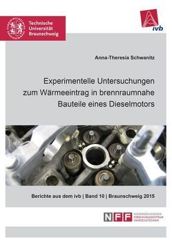 Experimentelle Untersuchungen zum Wärmeeintrag in brennraumnahe Bauteile eines Dieselmotors von Anna-Theresia,  Schwanitz