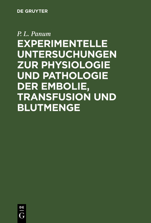 Experimentelle Untersuchungen zur Physiologie und Pathologie der Embolie, Transfusion und Blutmenge von Panum,  P. L.