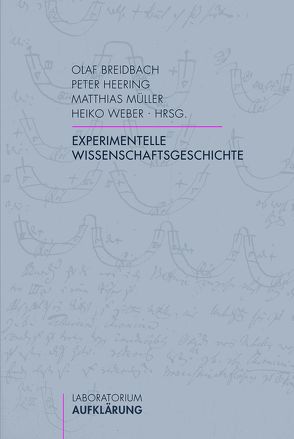 Experimentelle Wissenschaftsgeschichte von Breidbach,  Olaf, Heering,  Peter, Müller,  Matthias, Weber,  Heiko