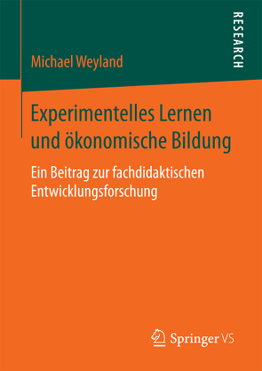 Experimentelles Lernen und ökonomische Bildung von Weyland,  Michael
