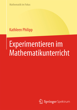 Experimentieren im Mathematikunterricht von Philipp,  Kathleen