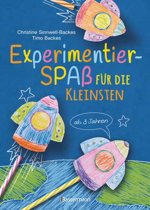 Experimentierspaß für die Kleinsten. 25 leichte Experimente für Kinder ab 3 Jahren. Schwebende Eier, Fluchtpfeffer, Rasierschaum-Regenwolken, Gummibärchen-Riesen, Sprengbohnen u.v.m. Leicht durchführbar mit Haushaltsmaterialien von Backes,  Timo, Sinnwell-Backes,  Christine