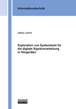 Exploration von Systemtests für die digitale Signalverarbeitung in Hörgeräten von Lamm,  Jesko