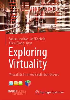 Exploring Virtuality von Dröge,  Alicia, Jeschke,  Sabina, Kobbelt,  Leif