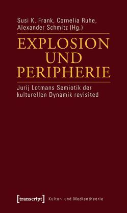 Explosion und Peripherie von Frank,  Susi K, Ruhe,  Cornelia, Schmitz,  Alexander