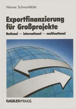 Exportfinanzierung für Großprojekte von Schwanfelder,  Werner