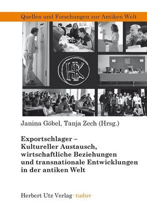 Exportschlager – Kultureller Austausch, wirtschaftliche Beziehungen und transnationale Entwicklungen in der antiken Welt von Göbel,  Janina, Zech,  Tanja