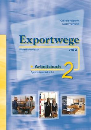 Exportwege neu 2 – Arbeitsbuch von Volgnandt,  Dieter, Volgnandt,  Gabriele