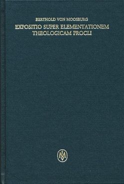 Expositio super Elementationem theologicam Procli. Propositiones 108–135 von Berthold von Moosburg, Retucci,  Fiorella