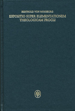 Expositio super Elementationem theologicam Procli. Propositiones 136–159 von Berthold von Moosburg, Retucci,  Fiorella, Sturlese,  Loris