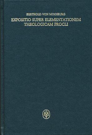 Expositio super Elementationem theologicam Procli. Propositiones 14–34 von Berthold von Moosburg, Mojsisch,  Burkhard, Pagnoni-Sturlese,  Maria Rita, Sturlese,  Loris