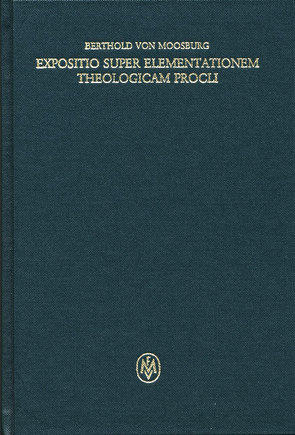 Expositio super Elementationem theologicam Procli. Propositiones 35–65 von Berthold von Moosburg, Sannino,  Antonella