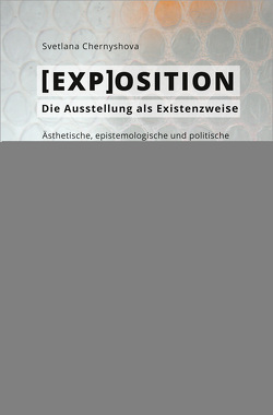 [EXP]OSITION – Die Ausstellung als Existenzweise von Chernyshova,  Svetlana
